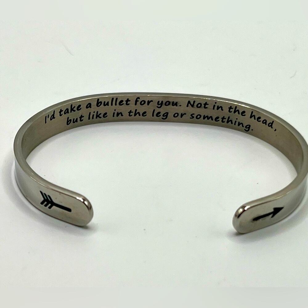 Silver tone bracelet with saying: I’d take a bullet for you…